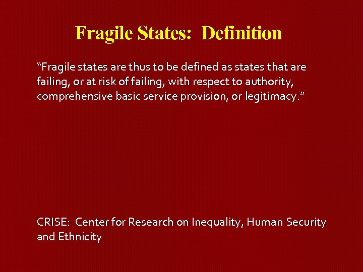Fragile States: Definition “Fragile states are thus to be defined as states that are