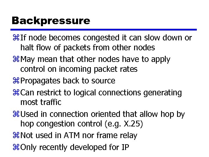 Backpressure z If node becomes congested it can slow down or halt flow of
