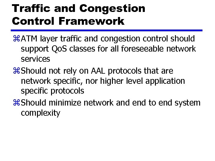 Traffic and Congestion Control Framework z ATM layer traffic and congestion control should support