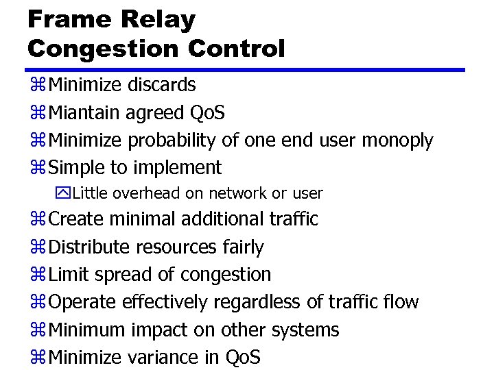 Frame Relay Congestion Control z Minimize discards z Miantain agreed Qo. S z Minimize