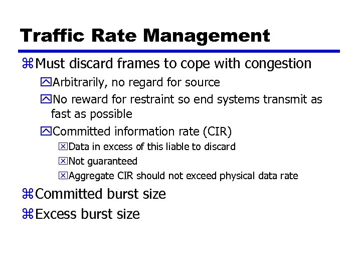 Traffic Rate Management z Must discard frames to cope with congestion y. Arbitrarily, no