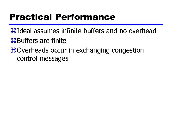Practical Performance z Ideal assumes infinite buffers and no overhead z Buffers are finite