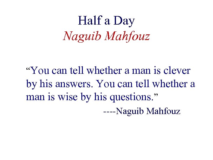 Half a Day Naguib Mahfouz “You can tell whether a man is clever by