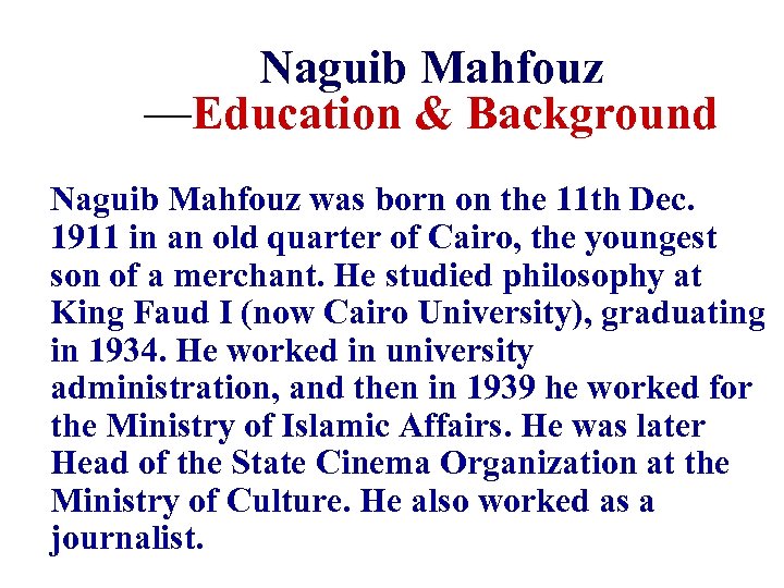 Naguib Mahfouz —Education & Background Naguib Mahfouz was born on the 11 th Dec.