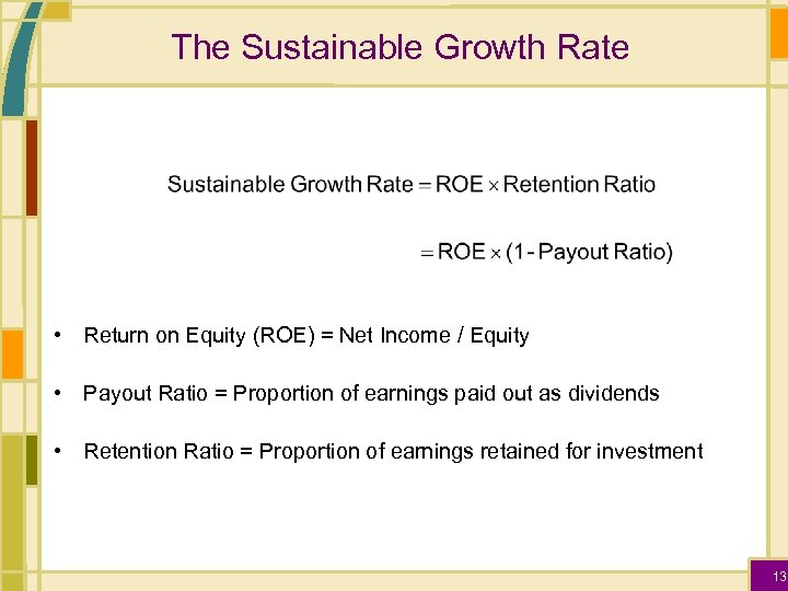 The Sustainable Growth Rate • Return on Equity (ROE) = Net Income / Equity