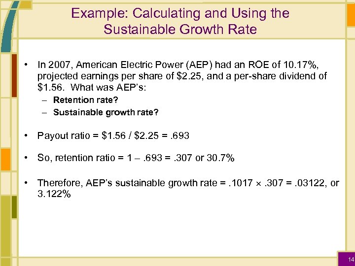 Example: Calculating and Using the Sustainable Growth Rate • In 2007, American Electric Power