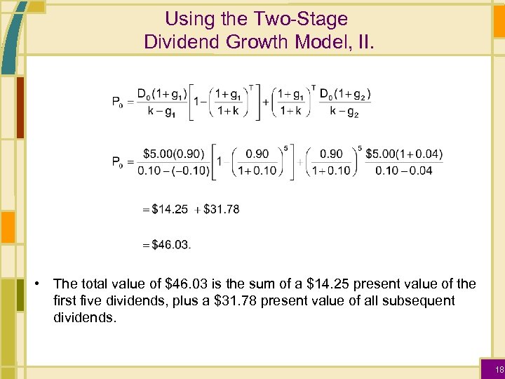 Using the Two-Stage Dividend Growth Model, II. • The total value of $46. 03