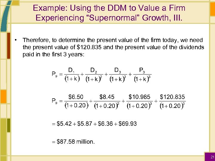 Example: Using the DDM to Value a Firm Experiencing “Supernormal” Growth, III. • Therefore,