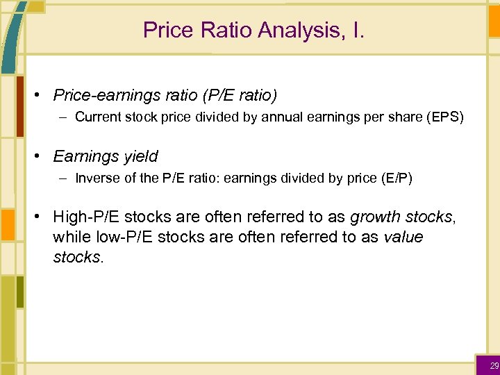 Price Ratio Analysis, I. • Price-earnings ratio (P/E ratio) – Current stock price divided