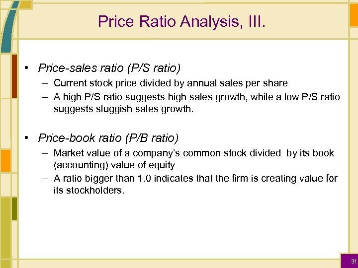 Price Ratio Analysis, III. • Price-sales ratio (P/S ratio) – Current stock price divided