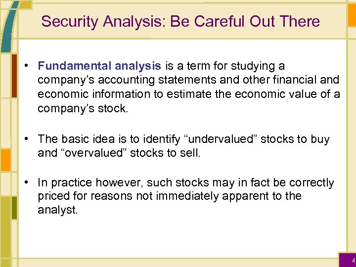 Security Analysis: Be Careful Out There • Fundamental analysis is a term for studying
