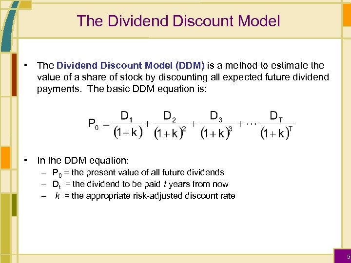 The Dividend Discount Model • The Dividend Discount Model (DDM) is a method to