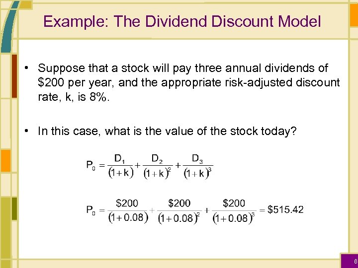 Example: The Dividend Discount Model • Suppose that a stock will pay three annual