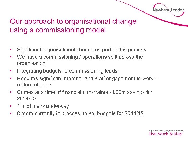 Our approach to organisational change using a commissioning model • Significant organisational change as
