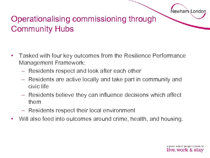 Operationalising commissioning through Community Hubs • Tasked with four key outcomes from the Resilience