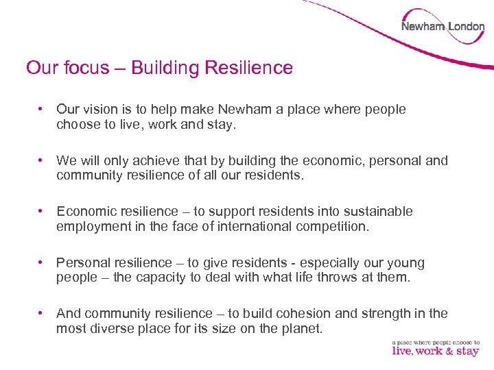 Our focus – Building Resilience • Our vision is to help make Newham a