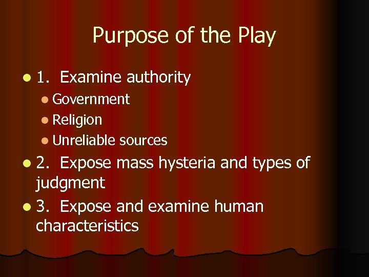 Purpose of the Play l 1. Examine authority l Government l Religion l Unreliable
