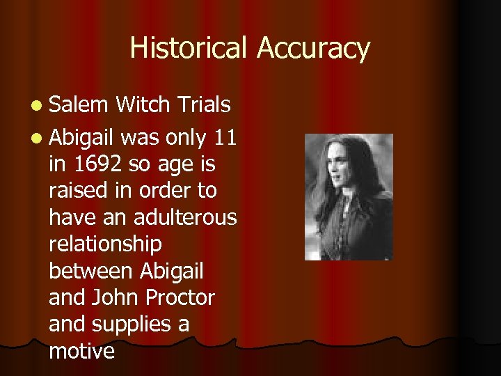 Historical Accuracy l Salem Witch Trials l Abigail was only 11 in 1692 so