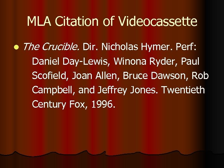 MLA Citation of Videocassette l The Crucible. Dir. Nicholas Hymer. Perf: Daniel Day-Lewis, Winona