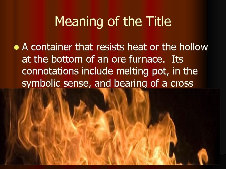 Meaning of the Title l. A container that resists heat or the hollow at