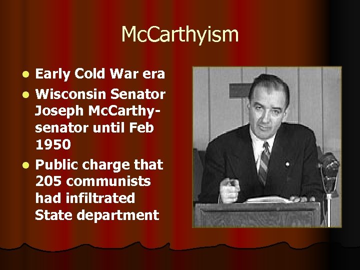 Mc. Carthyism Early Cold War era l Wisconsin Senator Joseph Mc. Carthysenator until Feb
