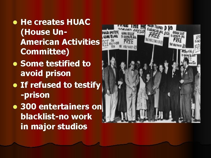 He creates HUAC (House Un. American Activities Committee) l Some testified to avoid prison