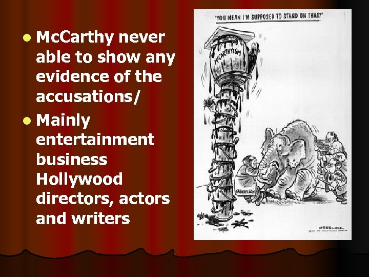 l Mc. Carthy never able to show any evidence of the accusations/ l Mainly