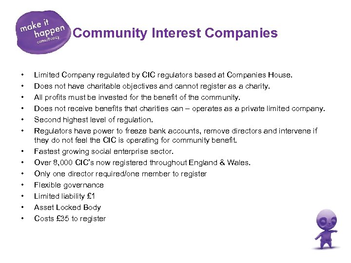 Community Interest Companies • • • • Limited Company regulated by CIC regulators based