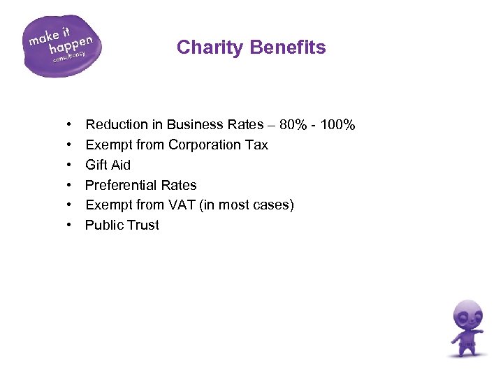 Charity Benefits • • • Reduction in Business Rates – 80% - 100% Exempt