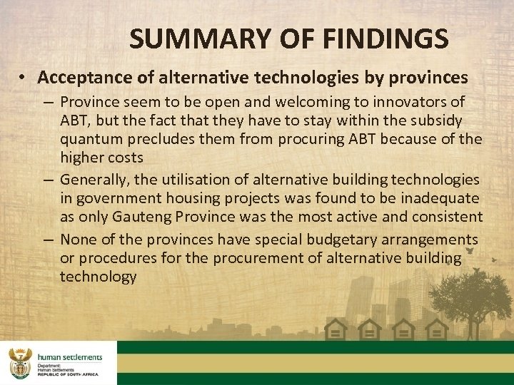 SUMMARY OF FINDINGS • Acceptance of alternative technologies by provinces – Province seem to