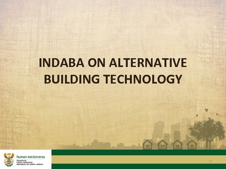 INDABA ON ALTERNATIVE BUILDING TECHNOLOGY 17 