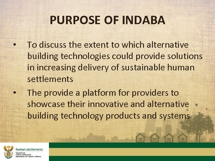 PURPOSE OF INDABA • • To discuss the extent to which alternative building technologies