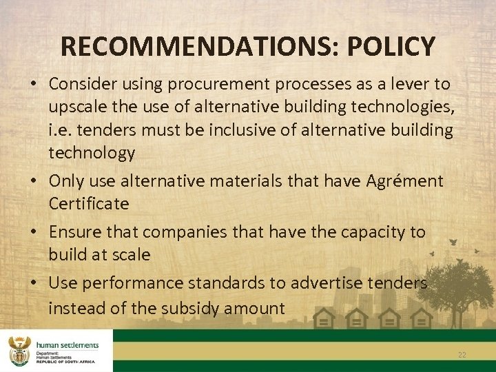 RECOMMENDATIONS: POLICY • Consider using procurement processes as a lever to upscale the use