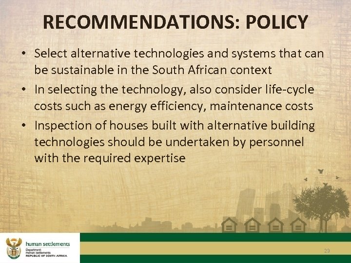 RECOMMENDATIONS: POLICY • Select alternative technologies and systems that can be sustainable in the