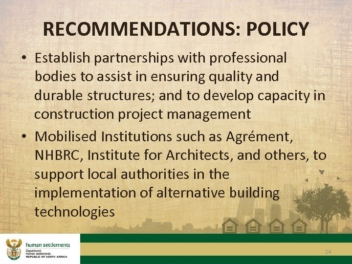 RECOMMENDATIONS: POLICY • Establish partnerships with professional bodies to assist in ensuring quality and