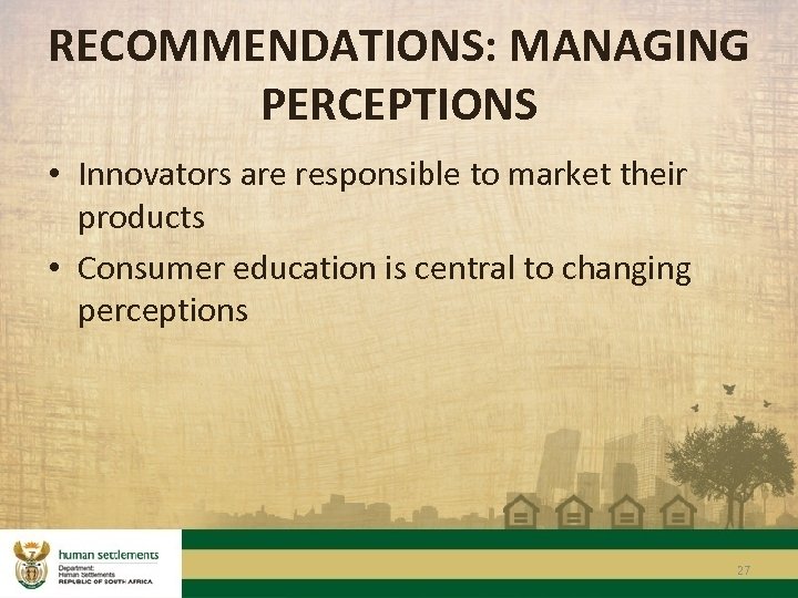 RECOMMENDATIONS: MANAGING PERCEPTIONS • Innovators are responsible to market their products • Consumer education