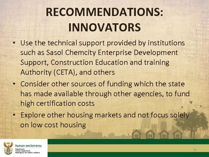 RECOMMENDATIONS: INNOVATORS • Use the technical support provided by institutions such as Sasol Chemcity