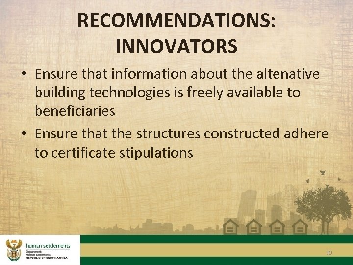 RECOMMENDATIONS: INNOVATORS • Ensure that information about the altenative building technologies is freely available