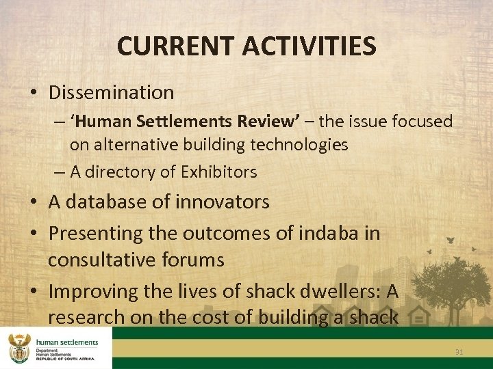 CURRENT ACTIVITIES • Dissemination – ‘Human Settlements Review’ – the issue focused on alternative