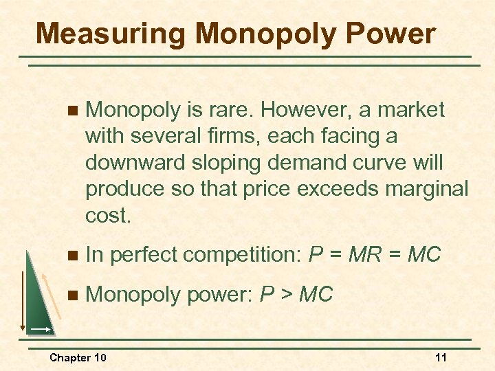 Measuring Monopoly Power n Monopoly is rare. However, a market with several firms, each