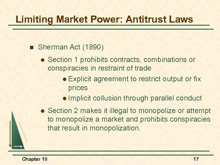 Limiting Market Power: Antitrust Laws n Sherman Act (1890) l Section 1 prohibits contracts,