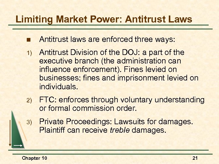 Limiting Market Power: Antitrust Laws n Antitrust laws are enforced three ways: 1) Antitrust