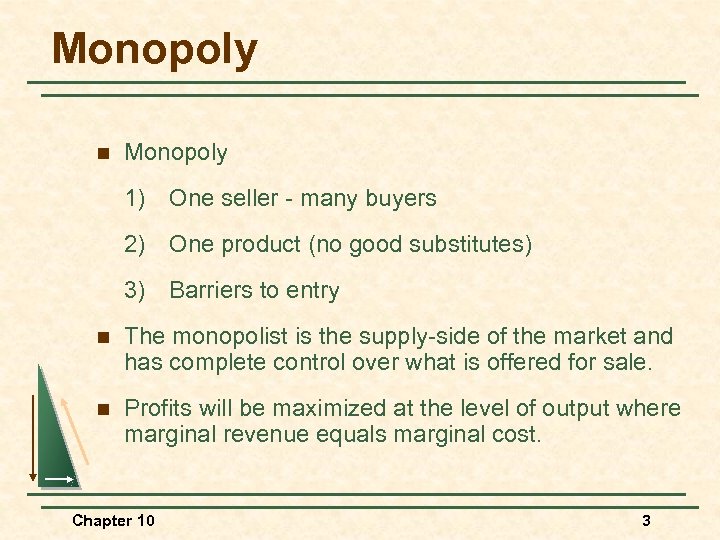 Monopoly n Monopoly 1) One seller - many buyers 2) One product (no good