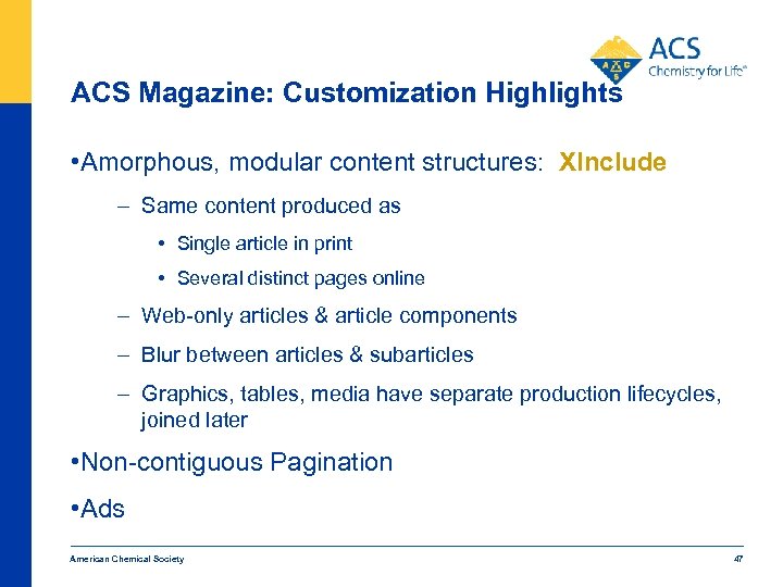 ACS Magazine: Customization Highlights • Amorphous, modular content structures: XInclude – Same content produced