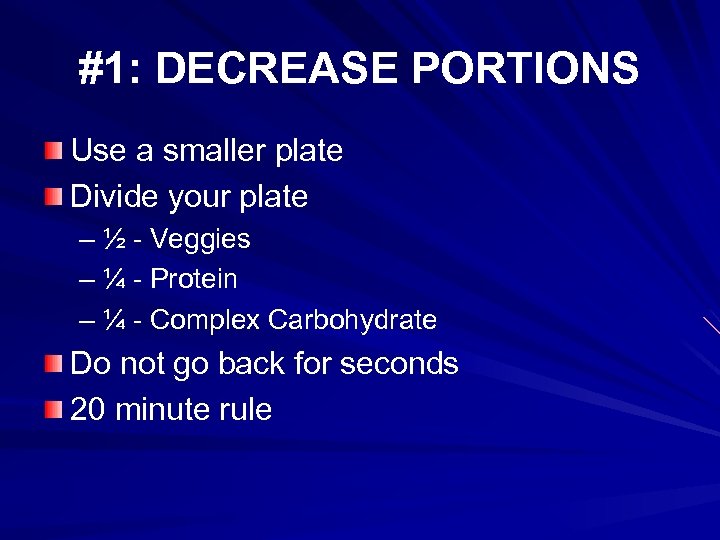 #1: DECREASE PORTIONS Use a smaller plate Divide your plate – ½ - Veggies