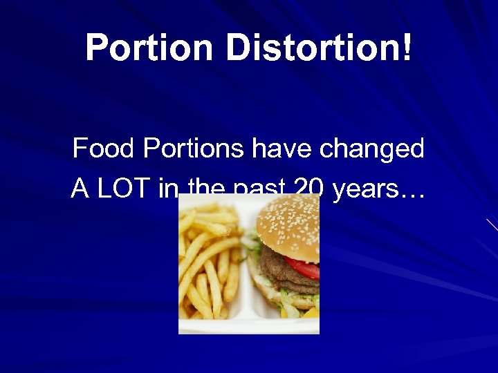 Portion Distortion! Food Portions have changed A LOT in the past 20 years… 