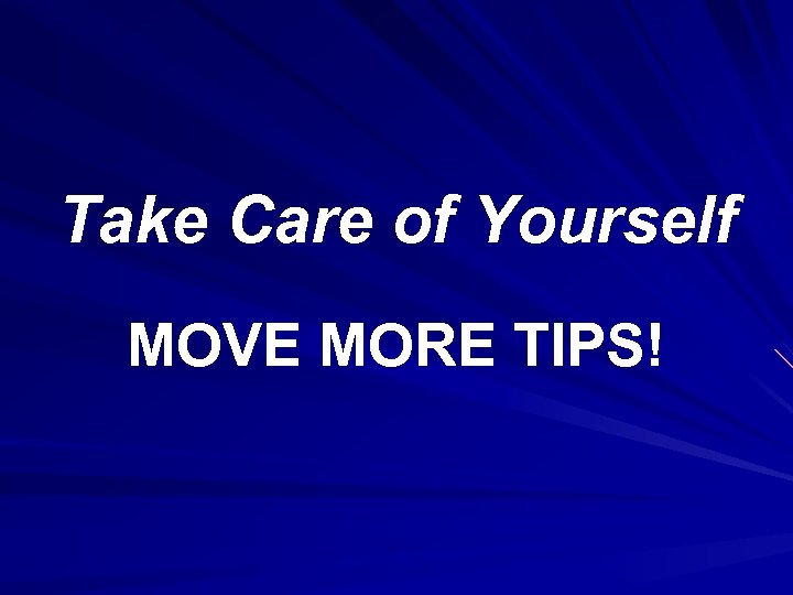 Take Care of Yourself MOVE MORE TIPS! 