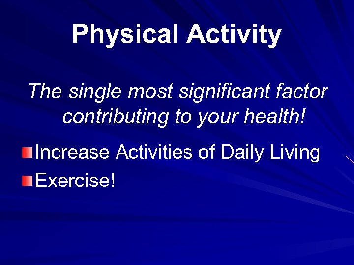 Physical Activity The single most significant factor contributing to your health! Increase Activities of