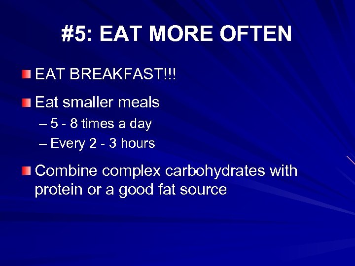 #5: EAT MORE OFTEN EAT BREAKFAST!!! Eat smaller meals – 5 - 8 times