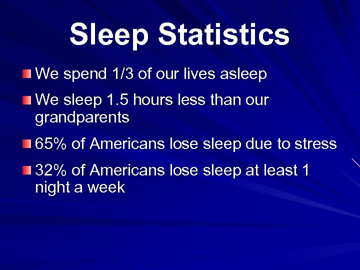 Sleep Statistics We spend 1/3 of our lives asleep We sleep 1. 5 hours